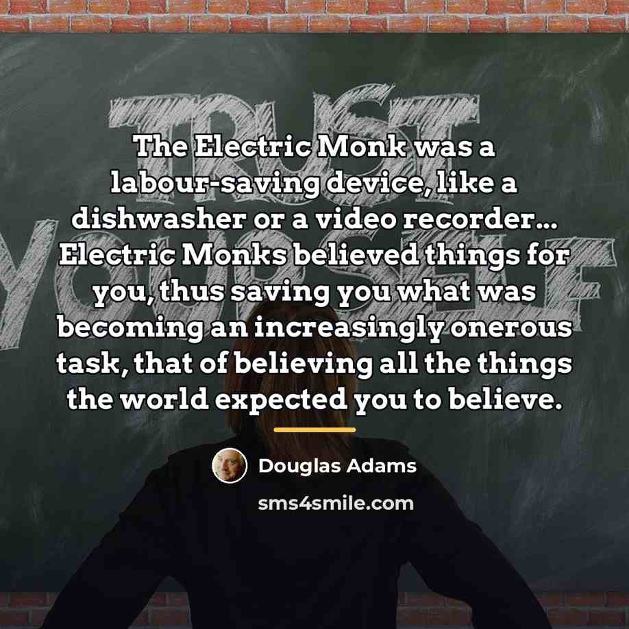 “The Electric Monk was a labour-saving device, like a dishwasher…” quote by Douglas Adams