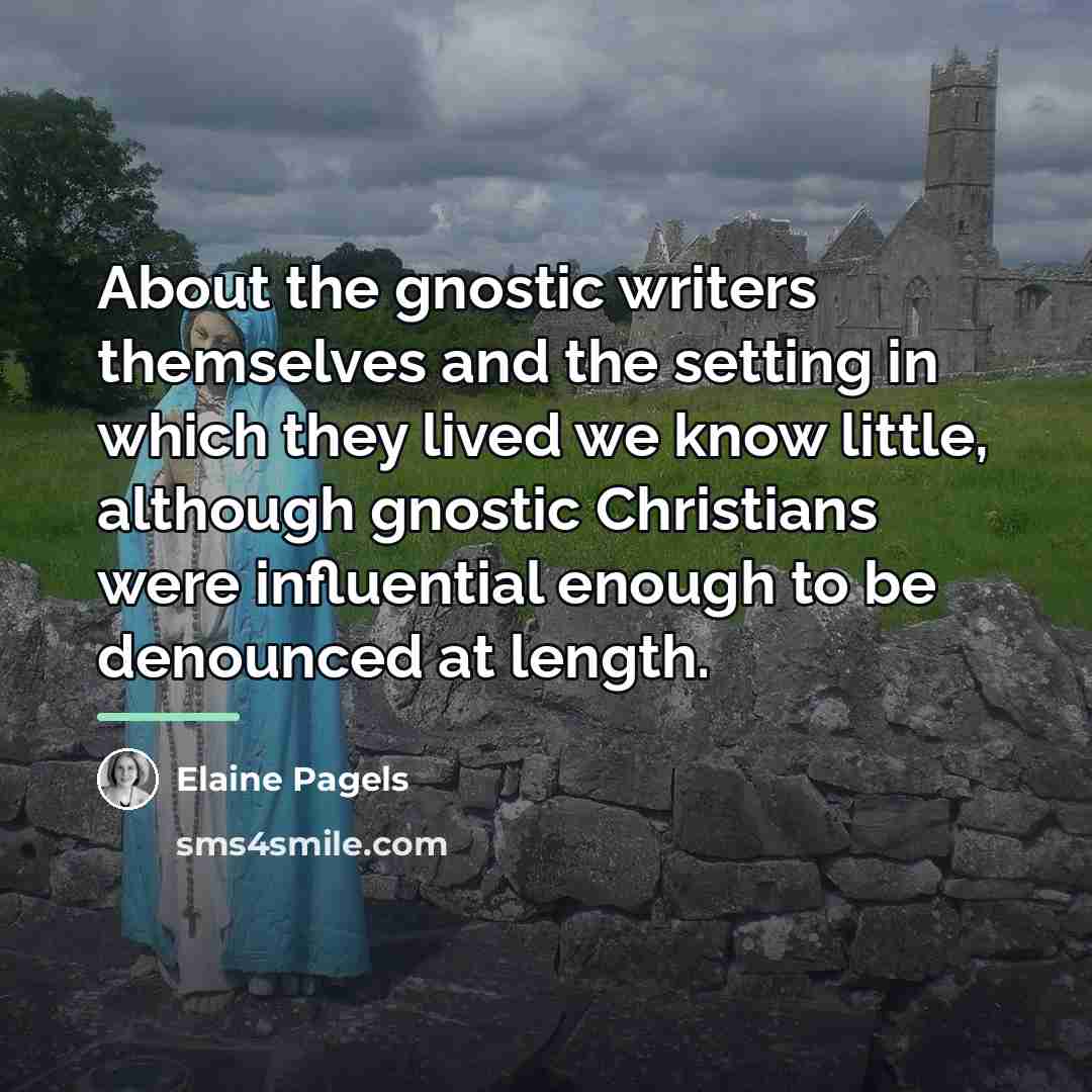 “About the gnostic writers themselves and the setting in which…” quote by Elaine Pagels