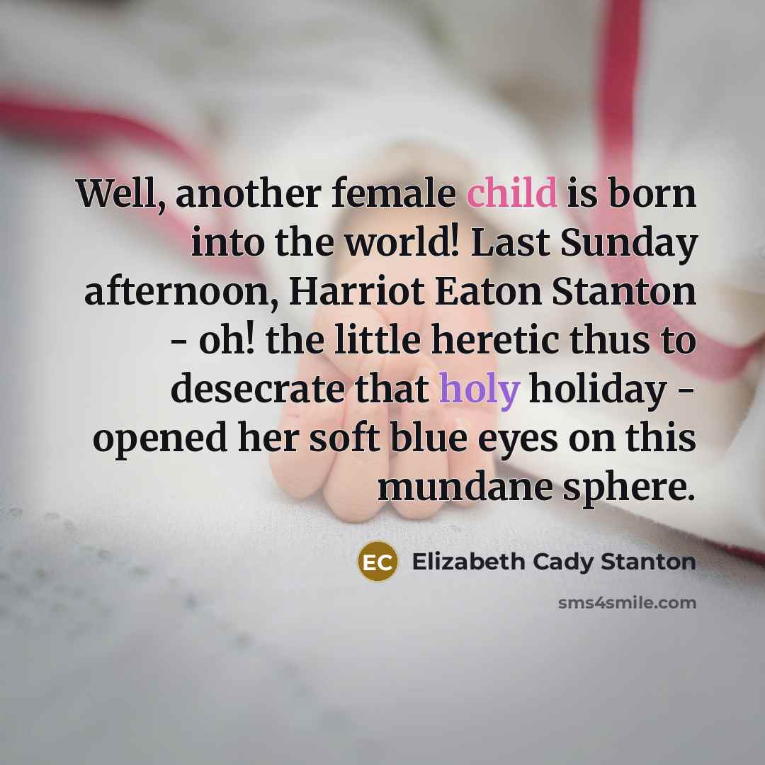 “Well, another female child is born into the world! Last…” quote by Elizabeth Cady Stanton