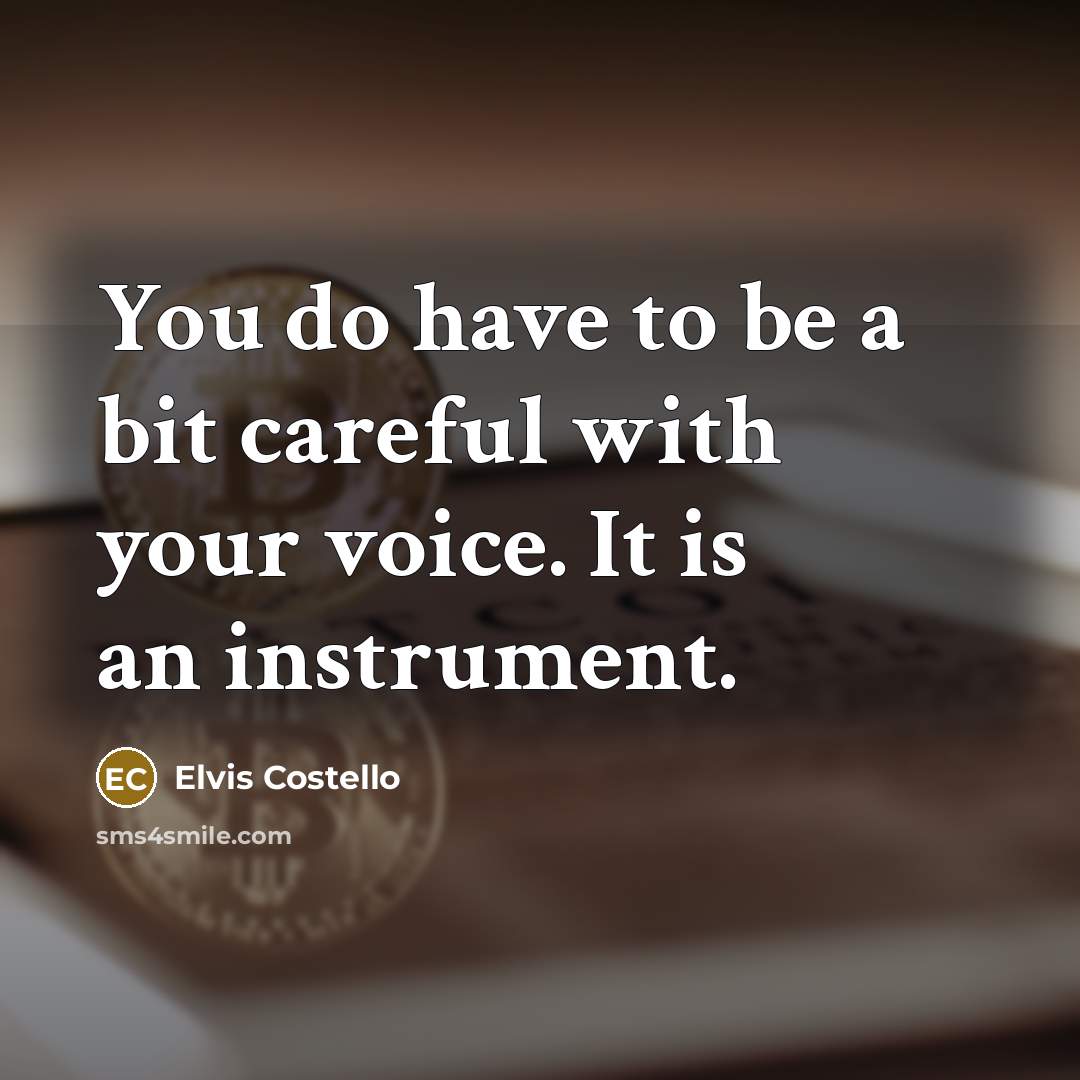 “You do have to be a bit careful with your…” quote by Elvis Costello