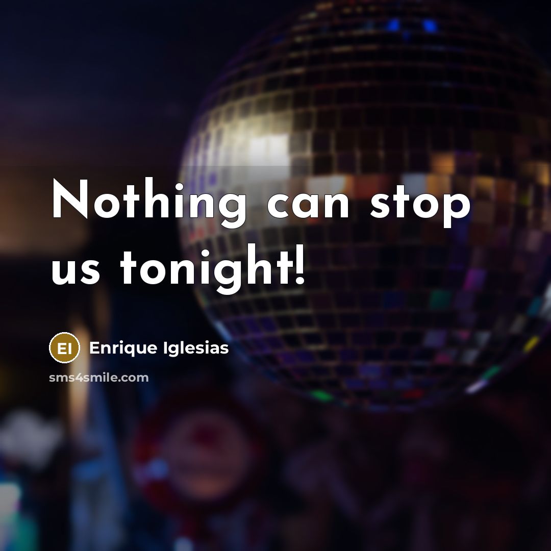 “Nothing can stop us tonight!…” quote by Enrique Iglesias