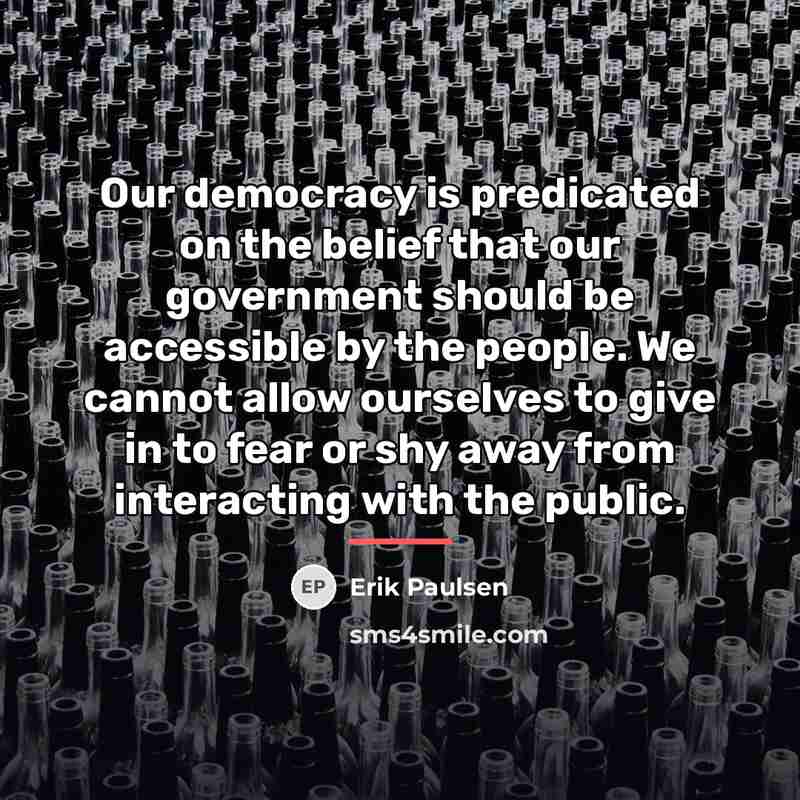 “Our democracy is predicated on the belief that our government…” quote by Erik Paulsen