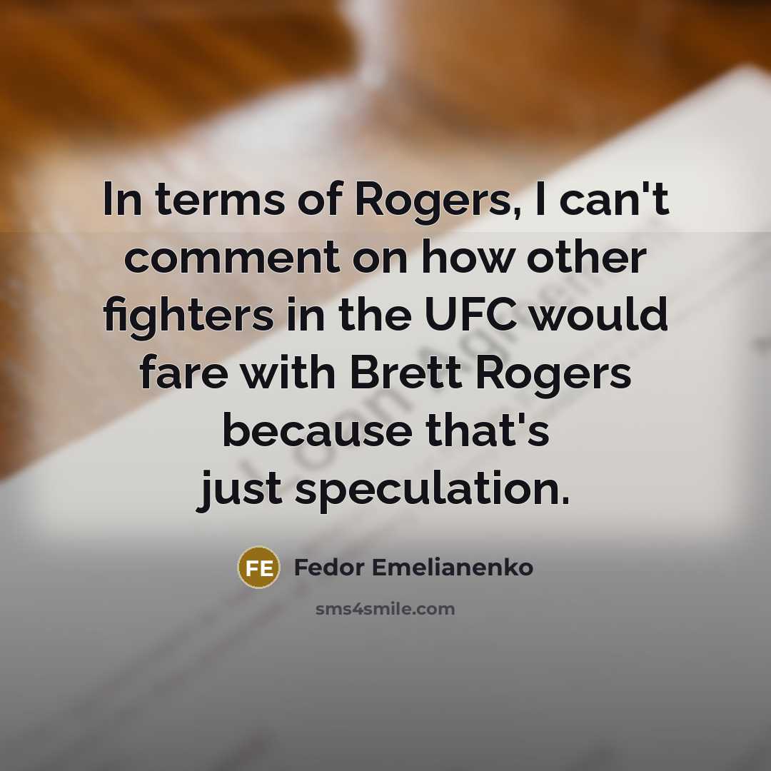 “In terms of Rogers, I can't comment on how other…” quote by Fedor Emelianenko