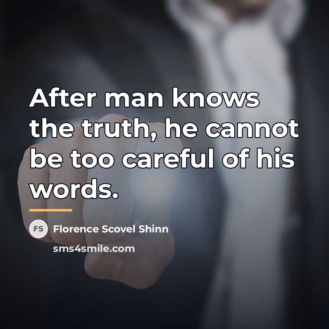“After man knows the truth, he cannot be too careful…” quote by Florence Scovel Shinn