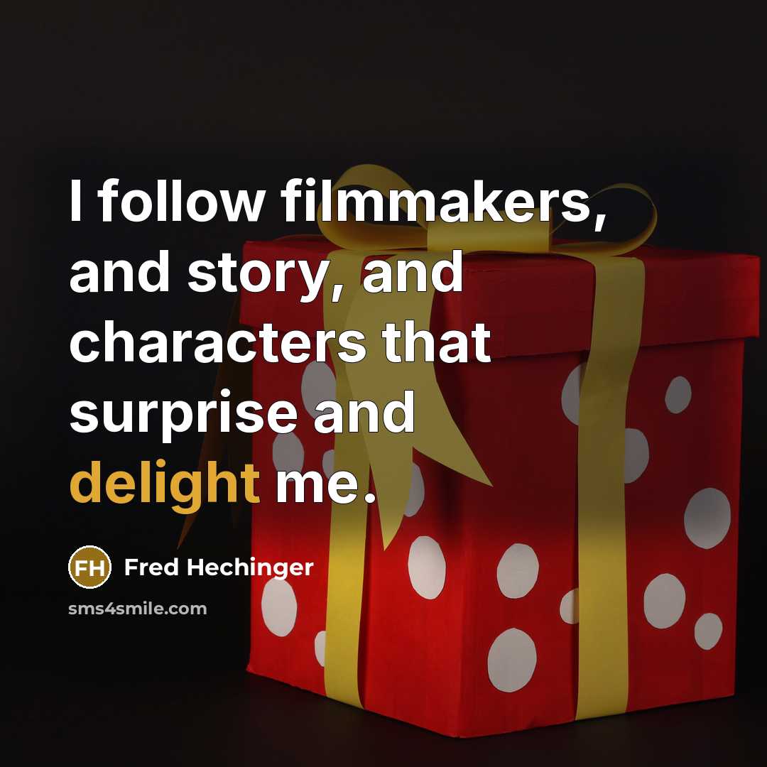 “I follow filmmakers, and story, and characters that surprise and…” quote by Fred Hechinger