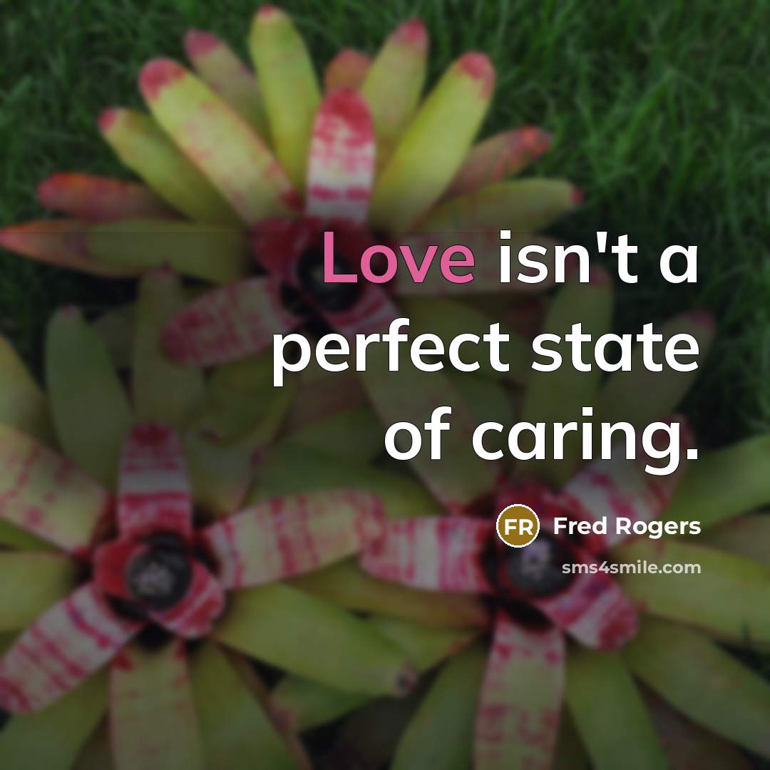 “Love isn't a perfect state of caring.…” quote by Fred Rogers