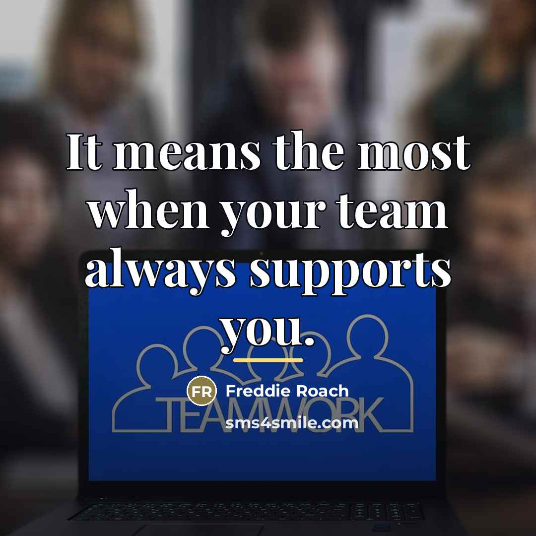 “It means the most when your team always supports you.…” quote by Freddie Roach