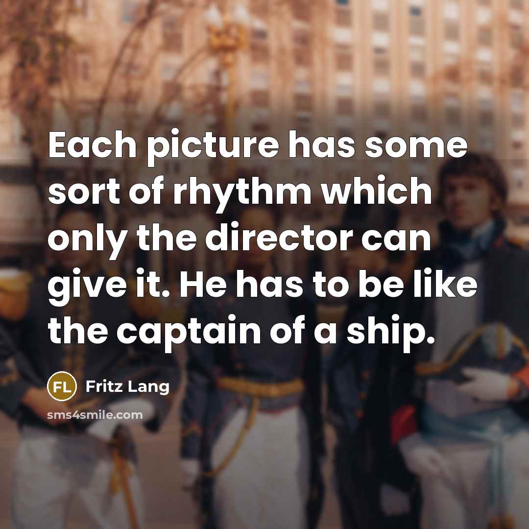 “Each picture has some sort of rhythm which only the…” quote by Fritz Lang