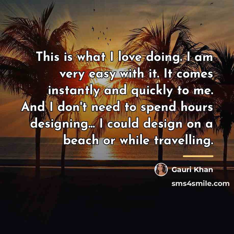 “This is what I love doing. I am very easy…” quote by Gauri Khan