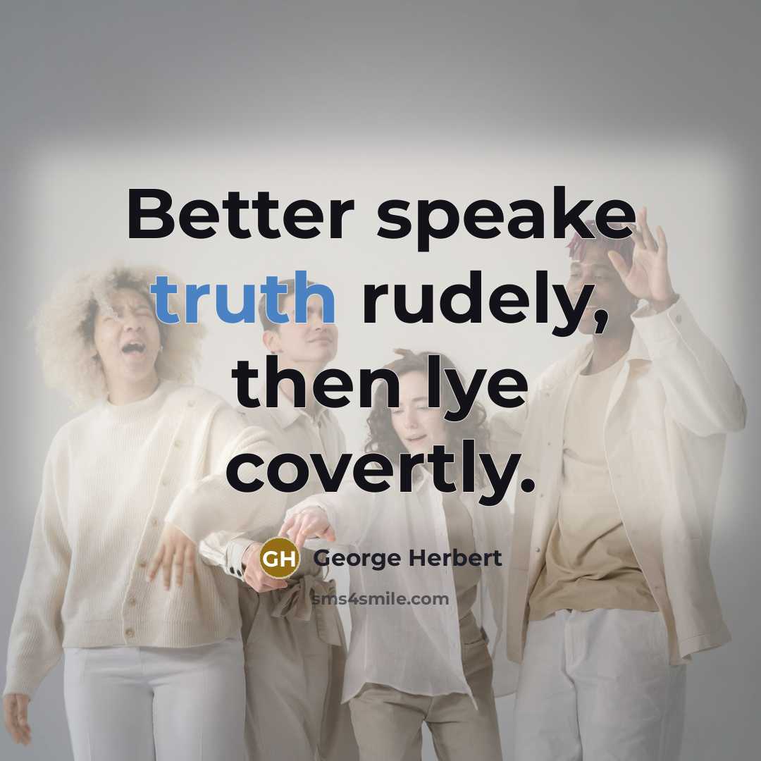 “Better speake truth rudely, then lye covertly.…” quote by George Herbert