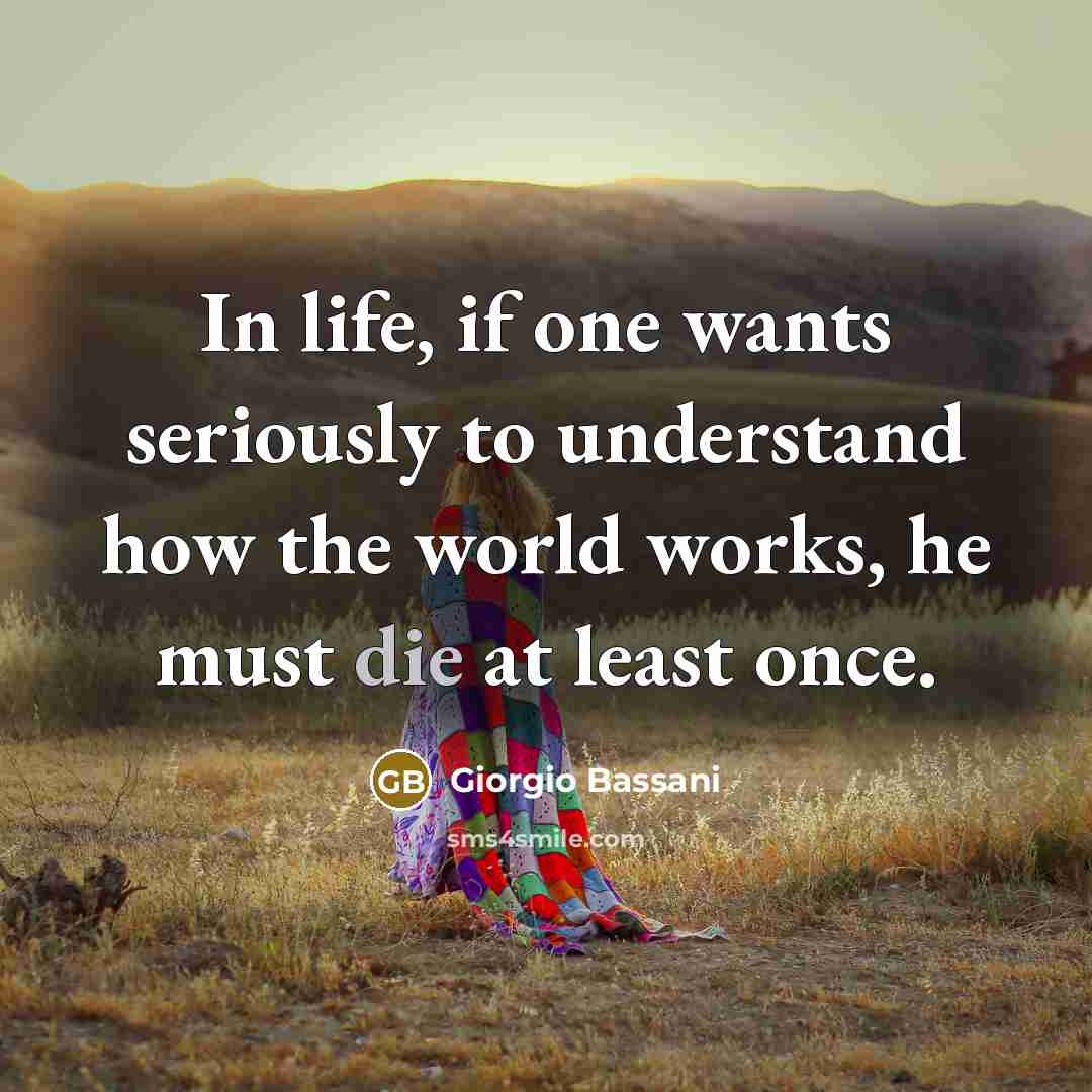 “In life, if one wants seriously to understand how the…” quote by Giorgio Bassani