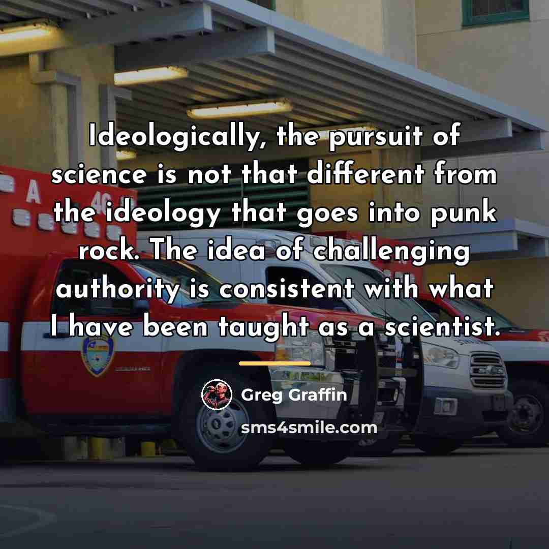 “Ideologically, the pursuit of science is not that different from…” quote by Greg Graffin
