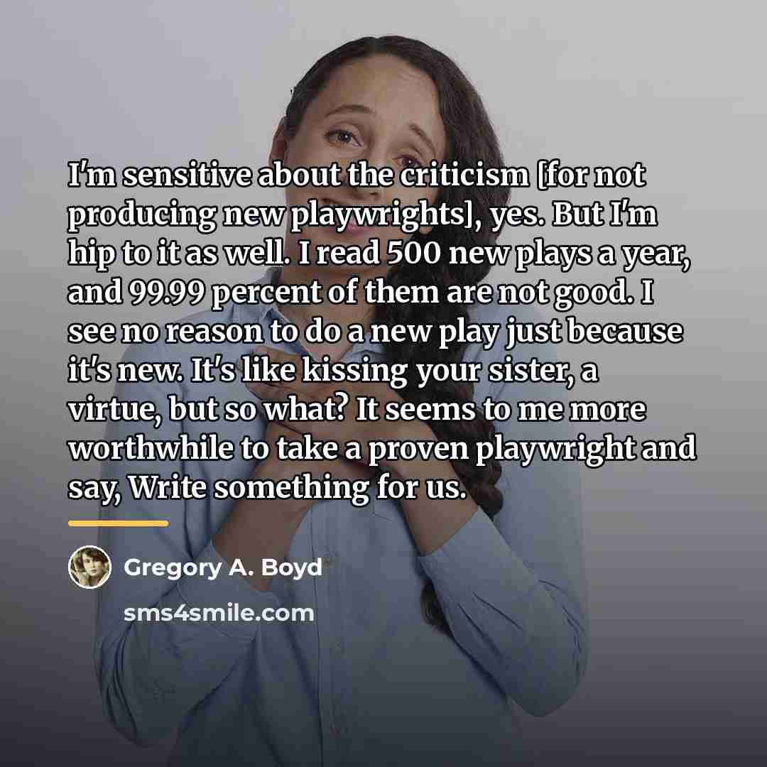 “I'm sensitive about the criticism [for not producing new playwrights],…” quote by Gregory A. Boyd