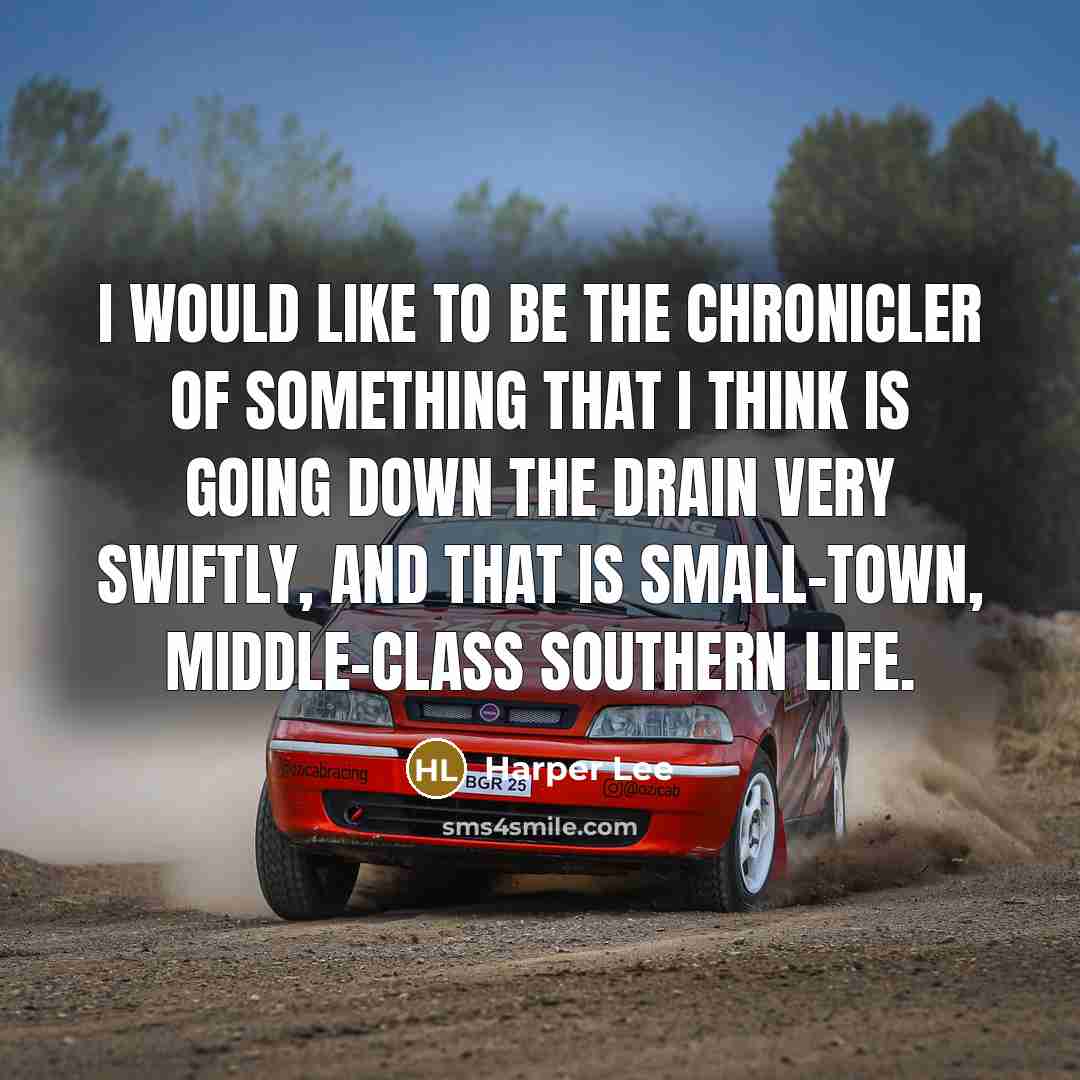 “I would like to be the chronicler of something that…” quote by Harper Lee