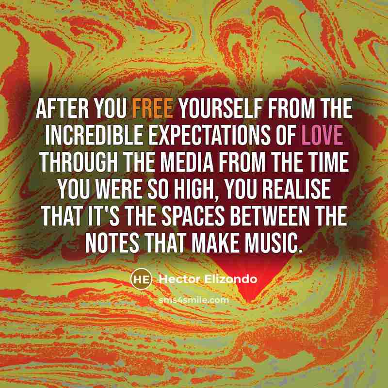 “After you free yourself from the incredible expectations of love…” quote by Hector Elizondo