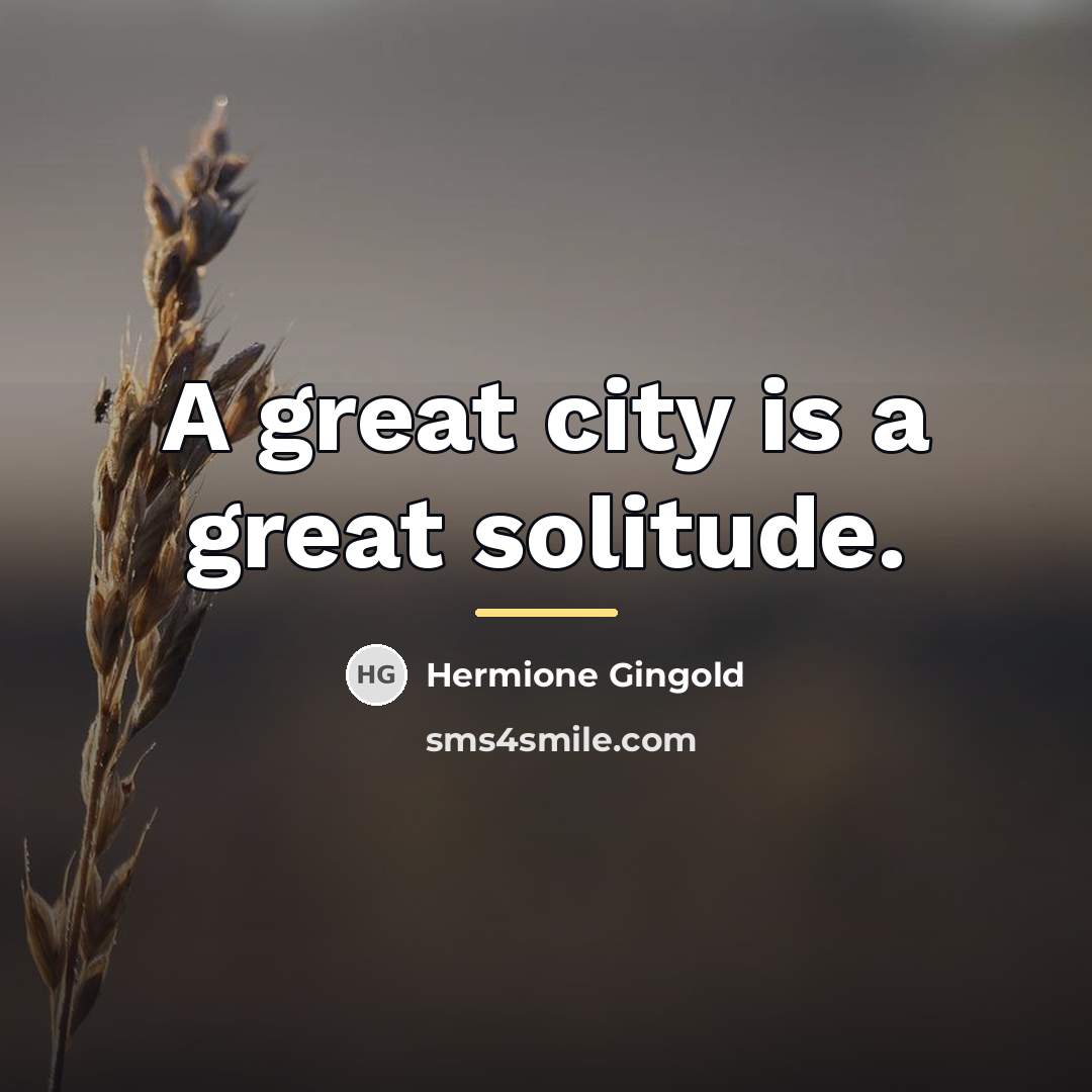 “A great city is a great solitude.…” quote by Hermione Gingold