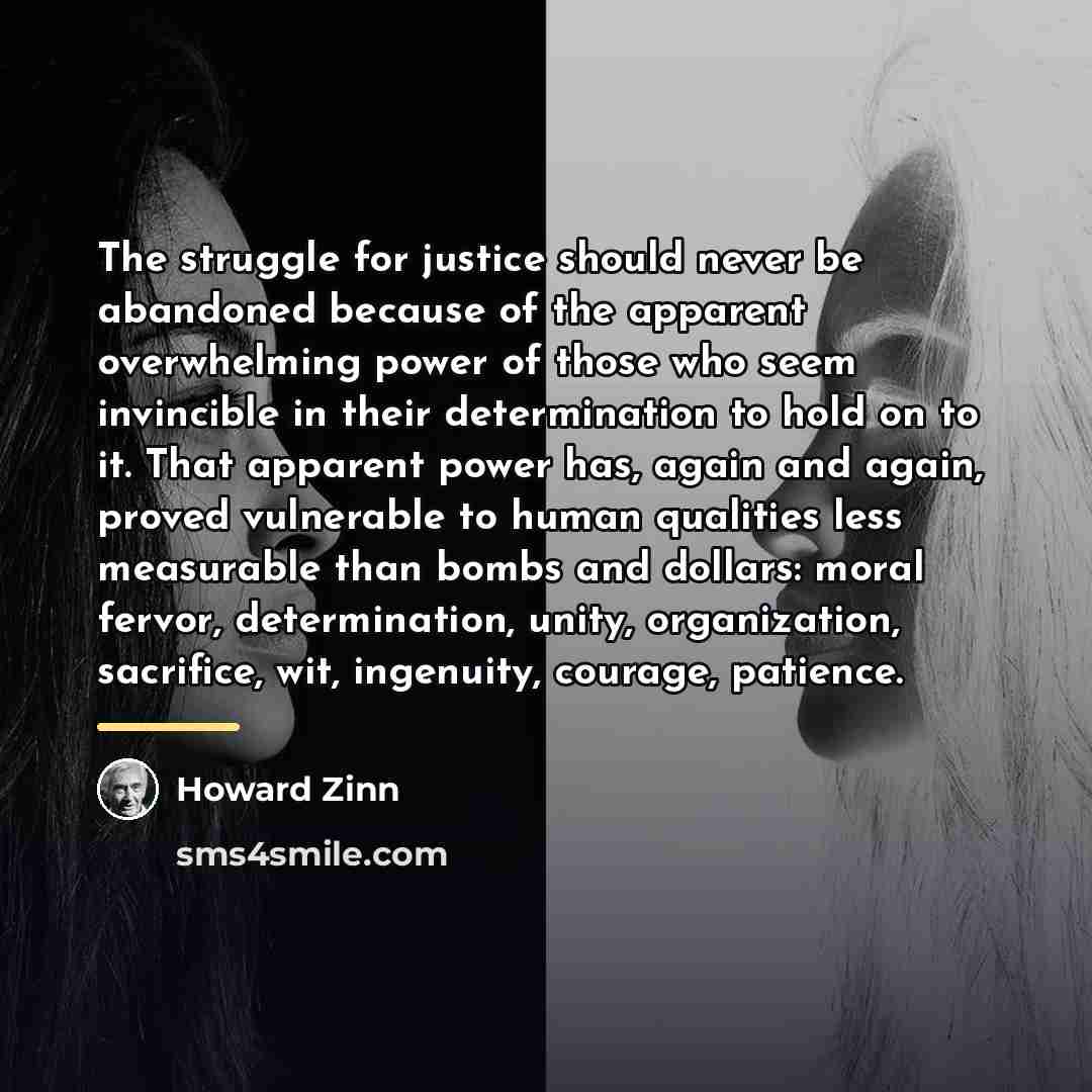 “The struggle for justice should never be abandoned because of…” quote by Howard Zinn