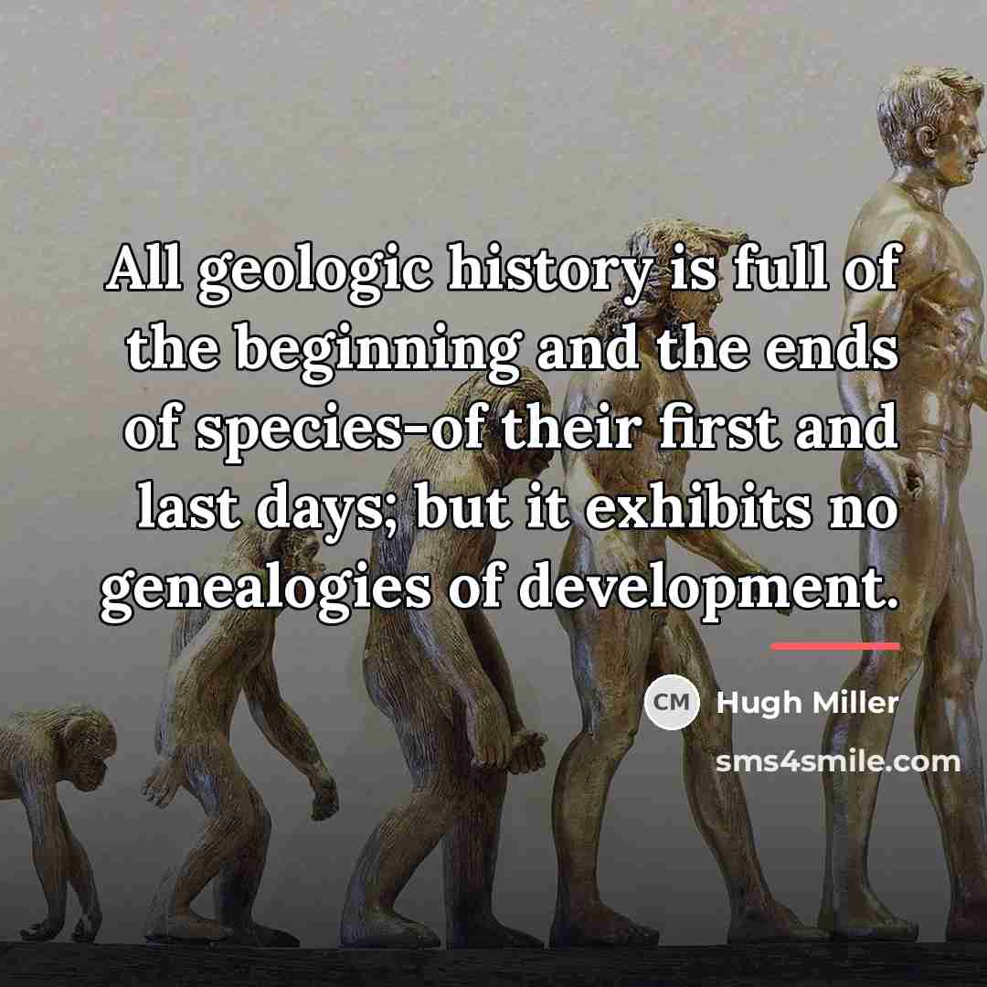 “All geologic history is full of the beginning and the…” quote by Hugh Miller