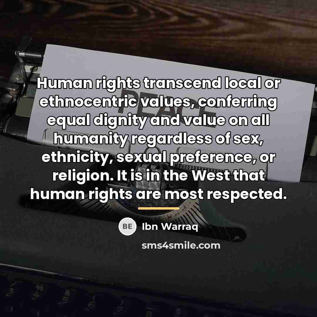 “Human rights transcend local or ethnocentric values, conferring equal dignity…” quote by Ibn Warraq