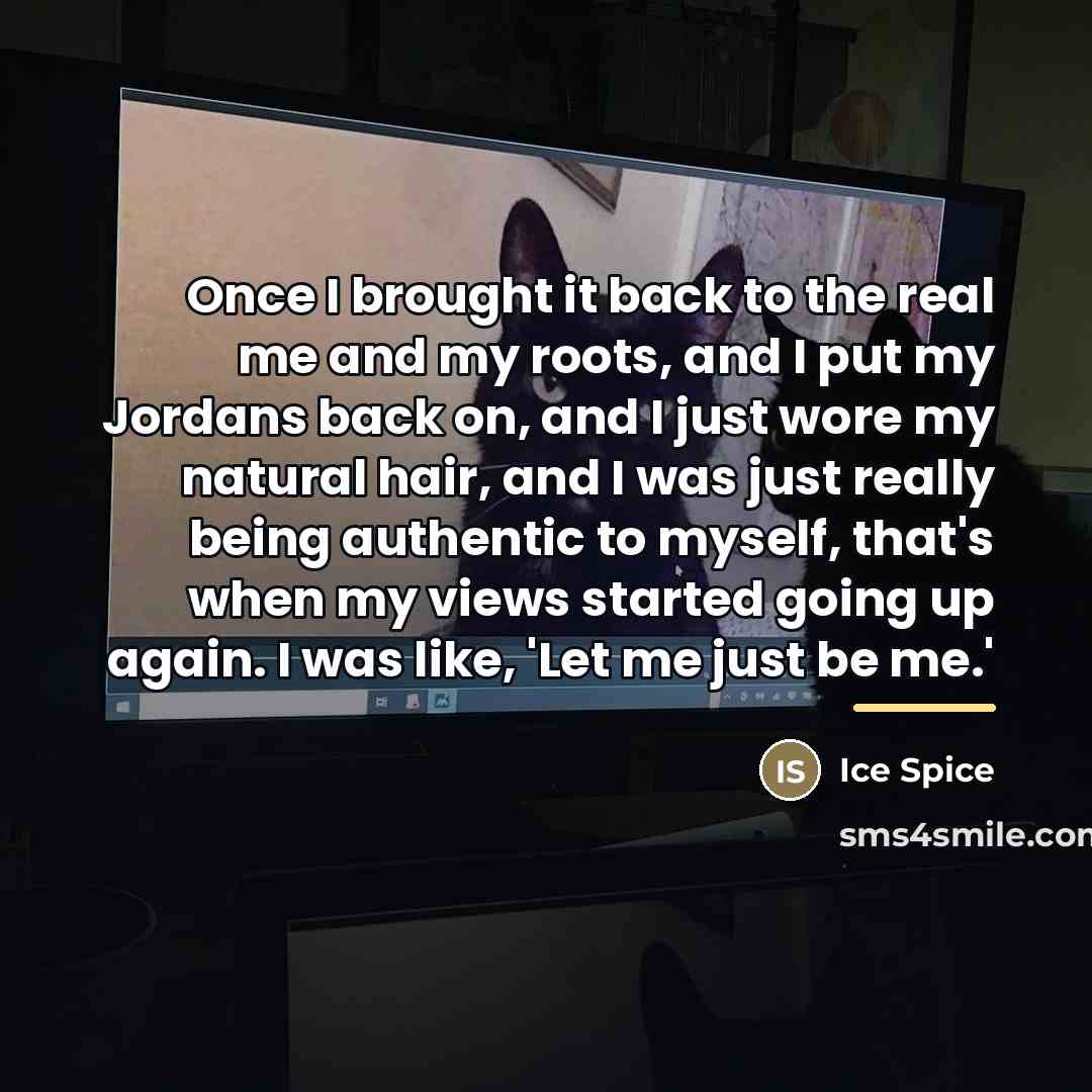 “Once I brought it back to the real me and…” quote by Ice Spice