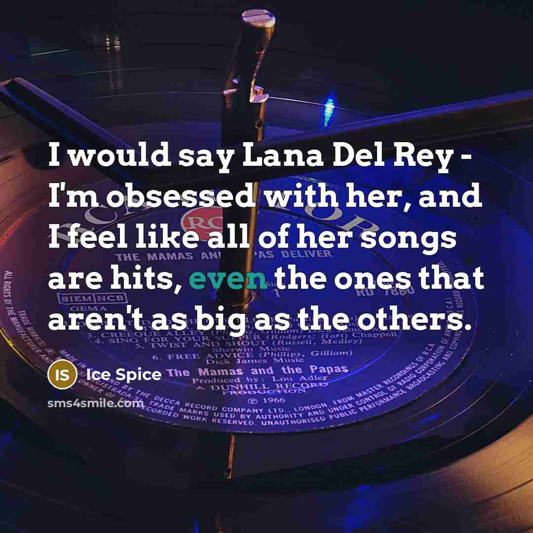 “I would say Lana Del Rey - I'm obsessed with…” quote by Ice Spice
