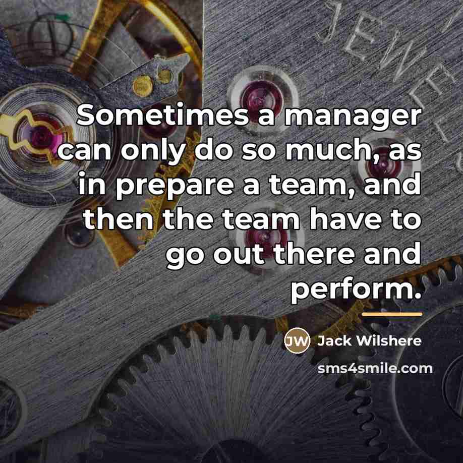 “Sometimes a manager can only do so much, as in…” quote by Jack Wilshere