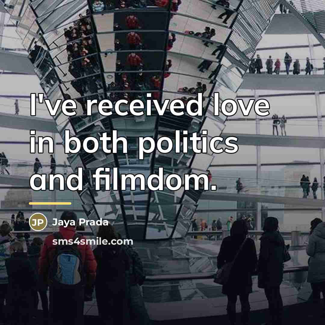 “I've received love in both politics and filmdom.…” quote by Jaya Prada