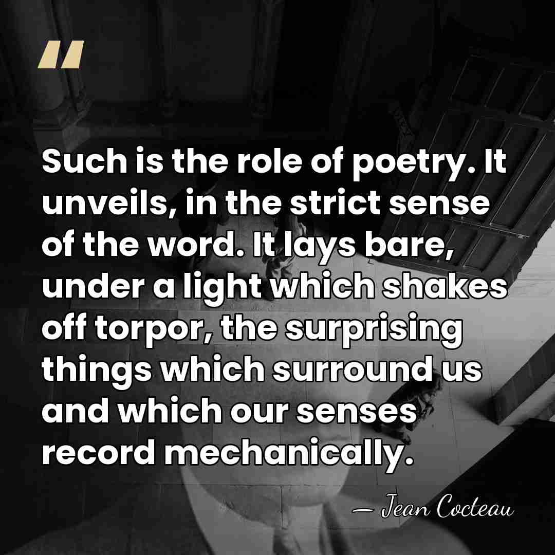 Such is the role of poetry. It unveils, in the strict sense&hellip; - Jean Cocteau