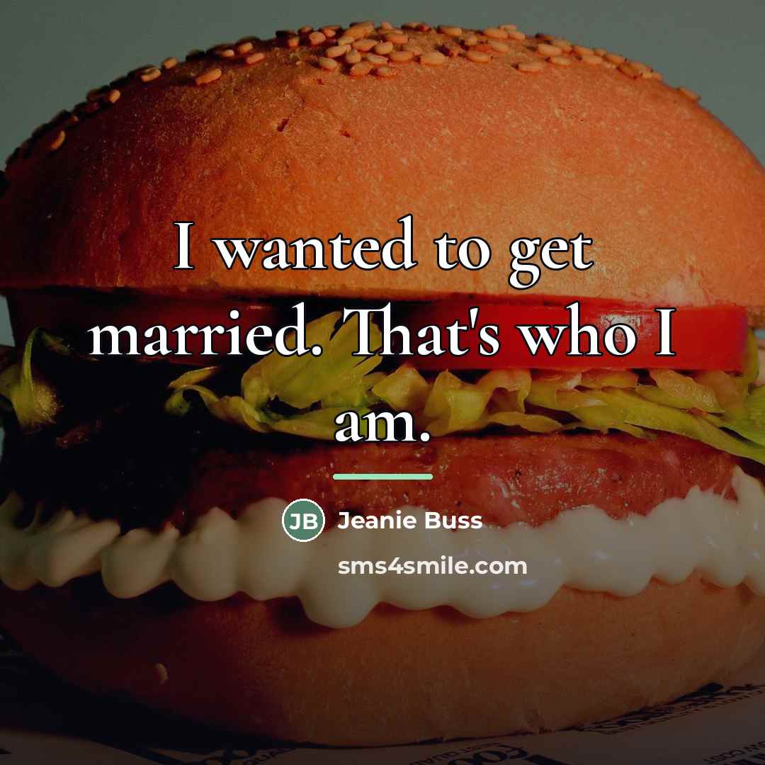 “I wanted to get married. That's who I am.…” quote by Jeanie Buss