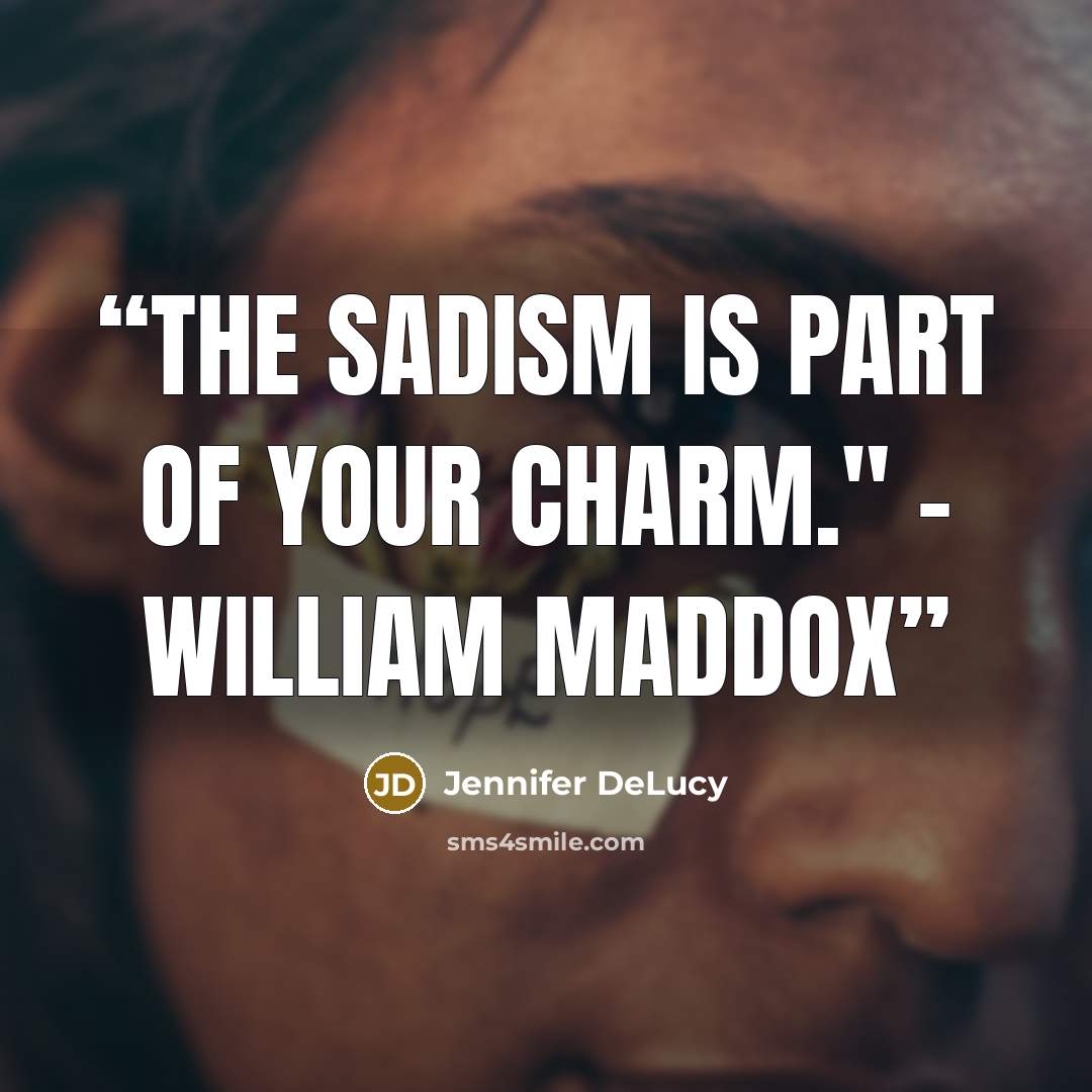 “The sadism is part of your charm." - William Maddox” quote by Jennifer DeLucy