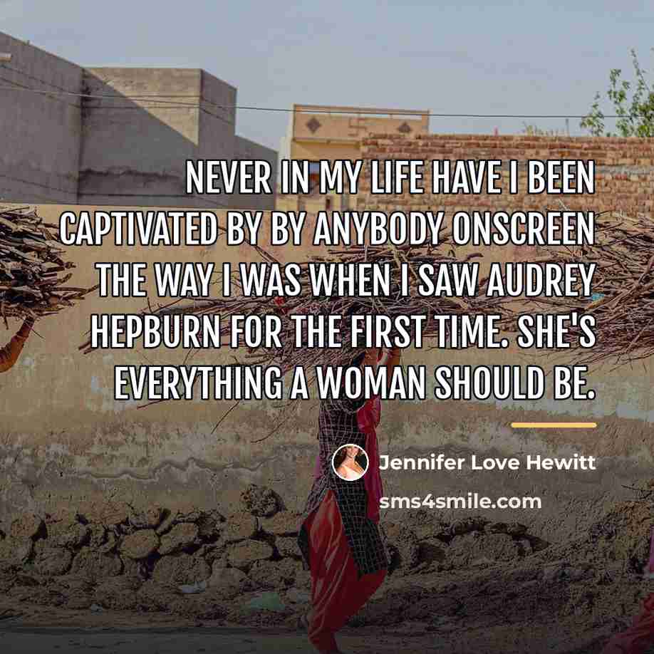 “Never in my life have I been captivated by by…” quote by Jennifer Love Hewitt