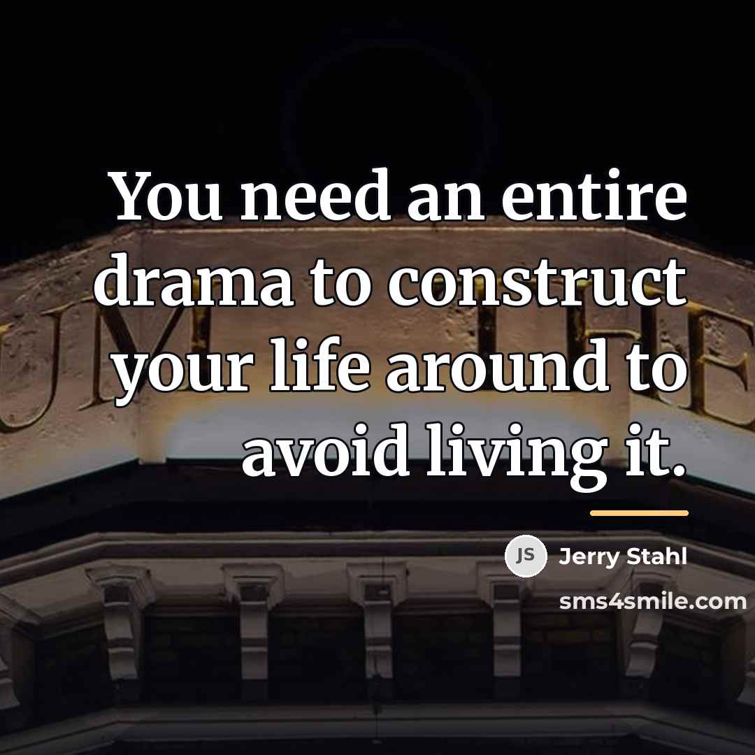 “You need an entire drama to construct your life around…” quote by Jerry Stahl