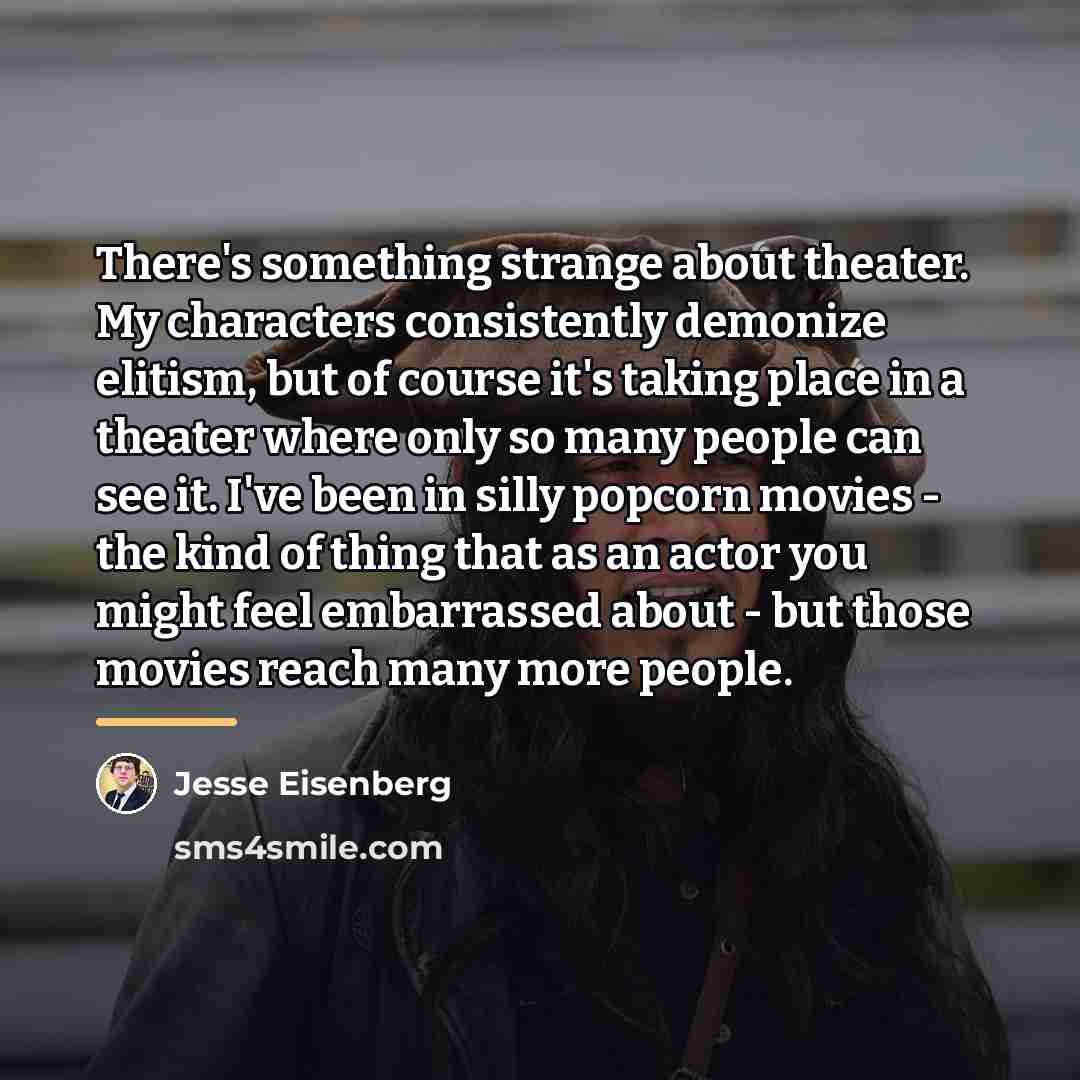 “There's something strange about theater. My characters consistently demonize elitism,…” quote by Jesse Eisenberg