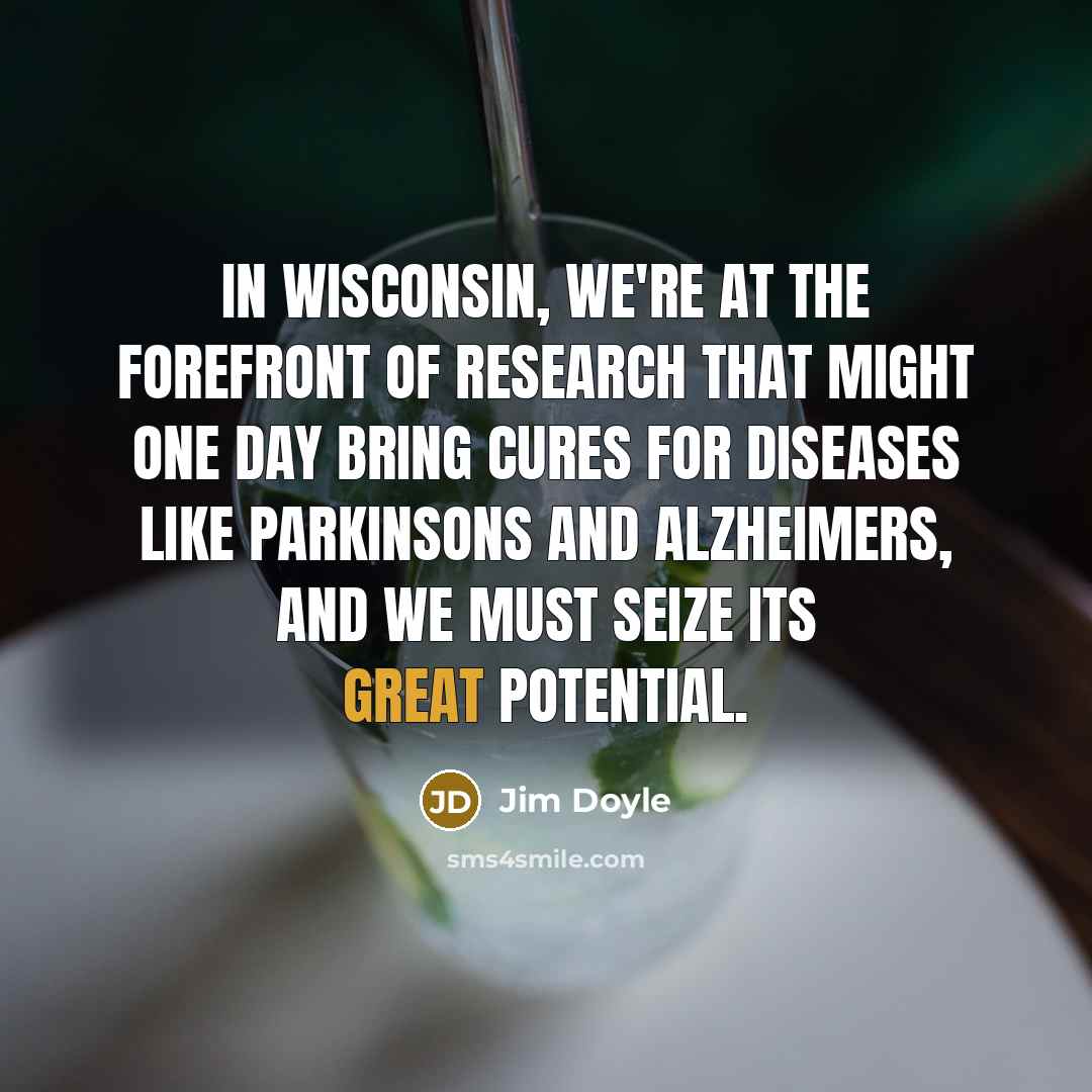 “In Wisconsin, We're at the forefront of research that might…” quote by Jim Doyle