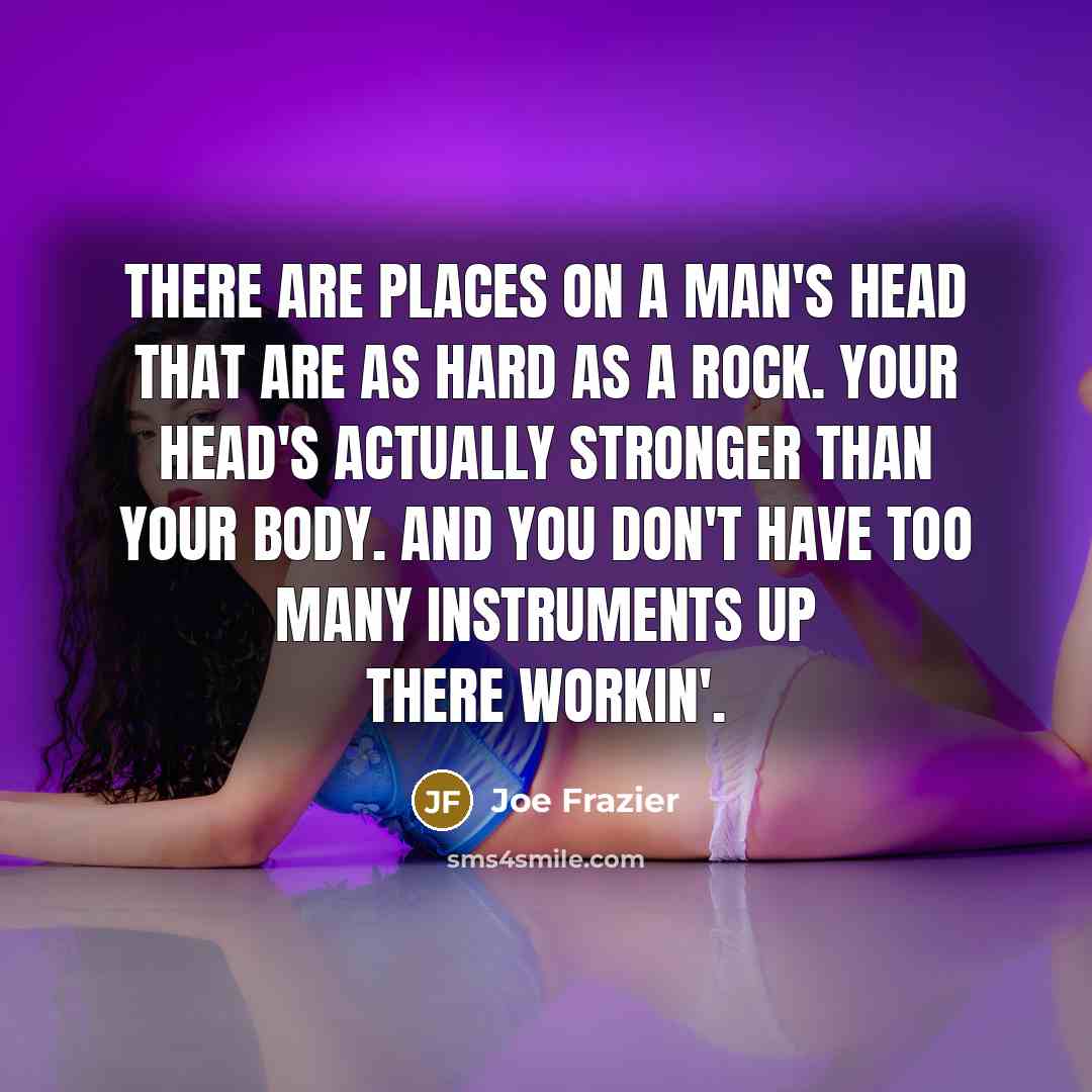 “There are places on a man's head that are as…” quote by Joe Frazier