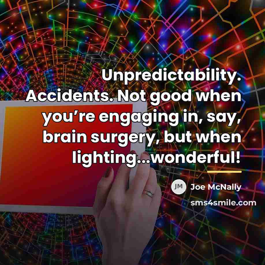 “Unpredictability. Accidents. Not good when you’re engaging in, say, brain…” quote by Joe McNally