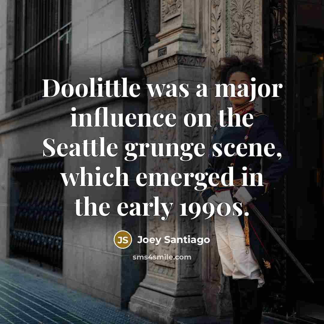 “Doolittle was a major influence on the Seattle grunge scene, which emerged in the early 1990s.” quote by Joey Santiago