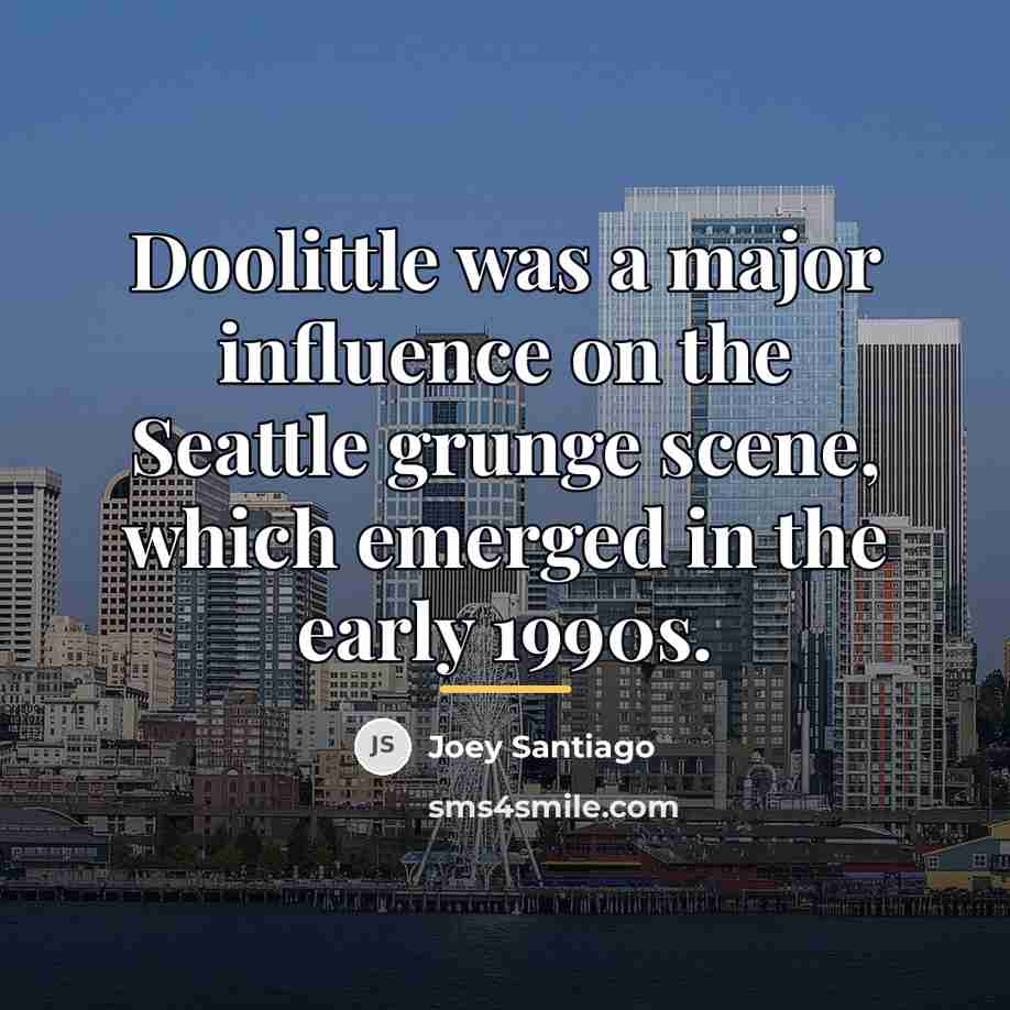 “Doolittle was a major influence on the Seattle grunge scene,…” quote by Joey Santiago