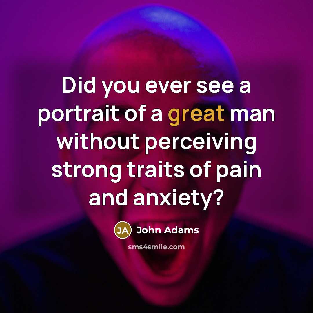 “Did you ever see a portrait of a great man…” quote by John Adams