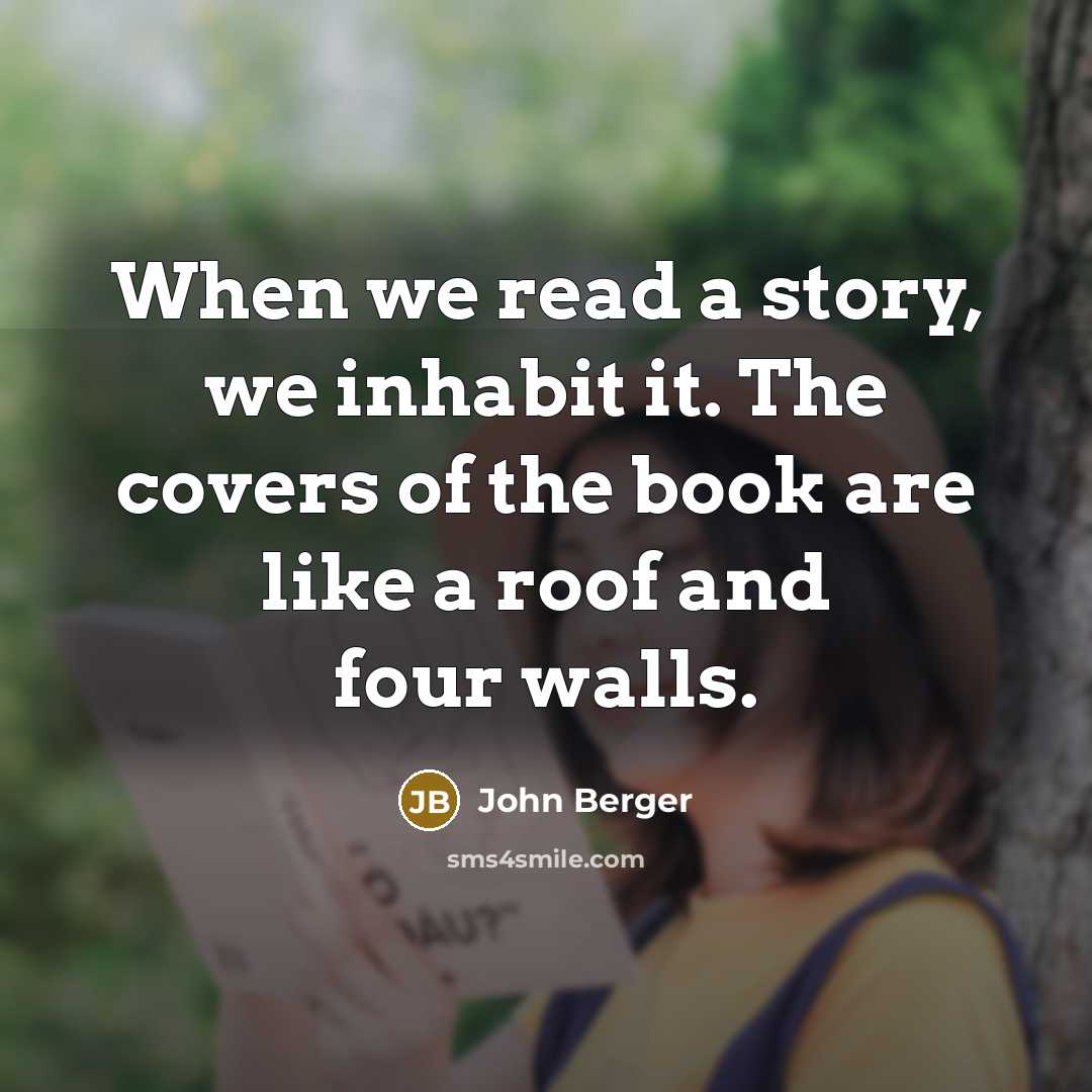 “When we read a story, we inhabit it. The covers…” quote by John Berger
