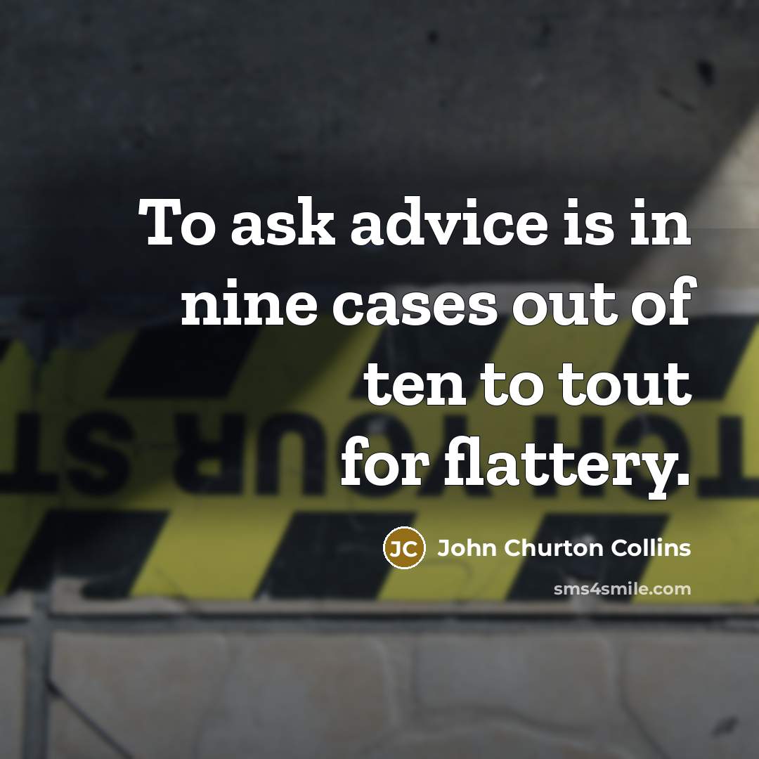 “To ask advice is in nine cases out of ten…” quote by John Churton Collins