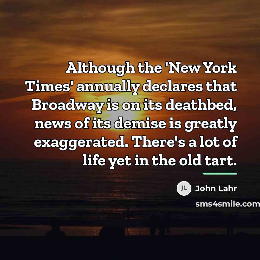 “Although the 'New York Times' annually declares that Broadway is…” quote by John Lahr