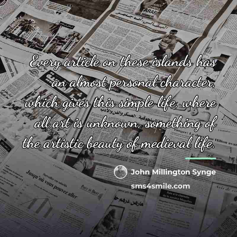 “Every article on these islands has an almost personal character,…” quote by John Millington Synge
