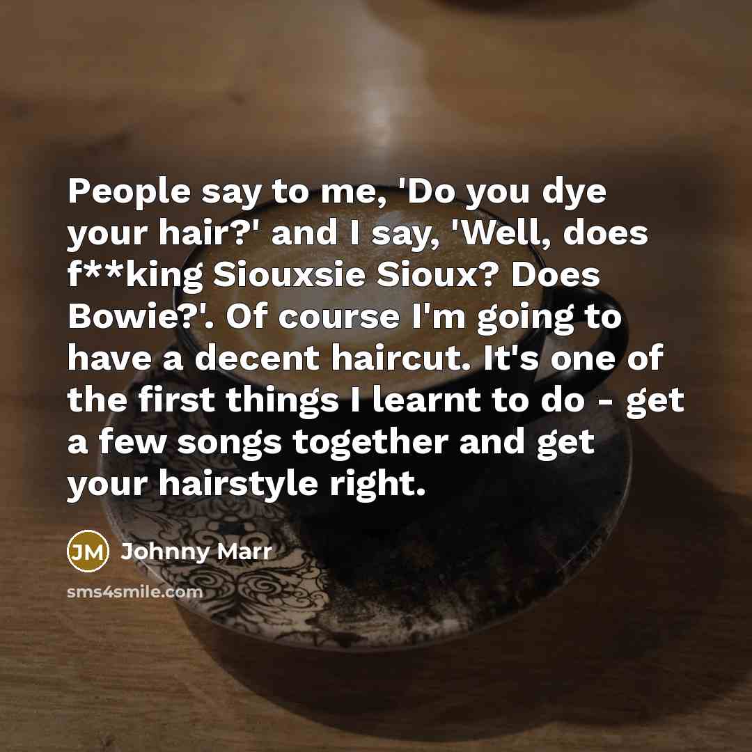 “People say to me, 'Do you dye your hair?' and…” quote by Johnny Marr