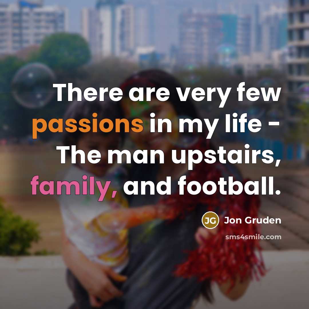 “There are very few passions in my life - The…” quote by Jon Gruden