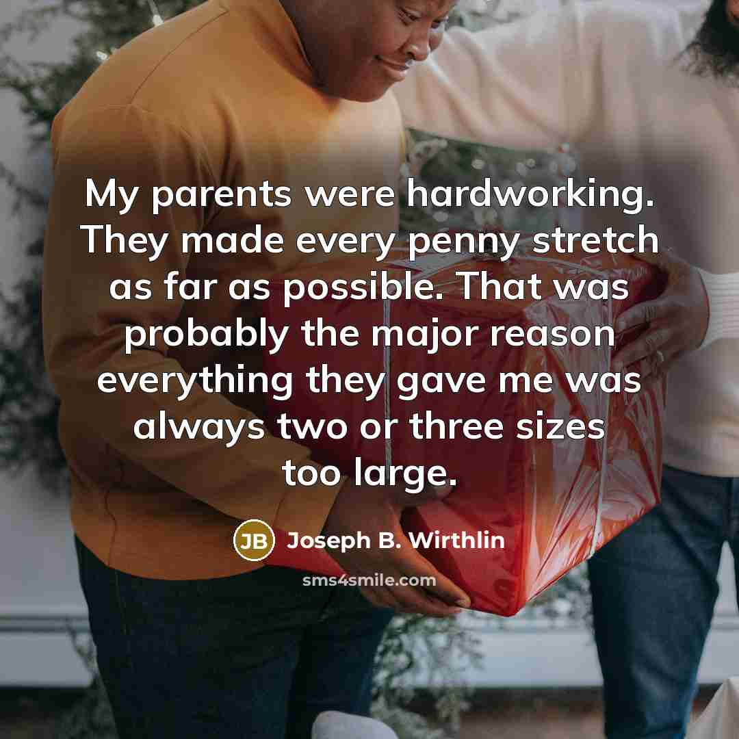“My parents were hardworking. They made every penny stretch as…” quote by Joseph B. Wirthlin
