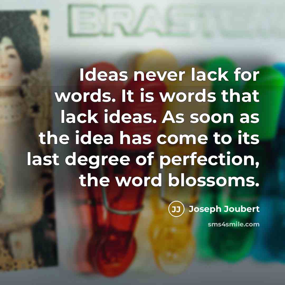 “Ideas never lack for words. It is words that lack…” quote by Joseph Joubert