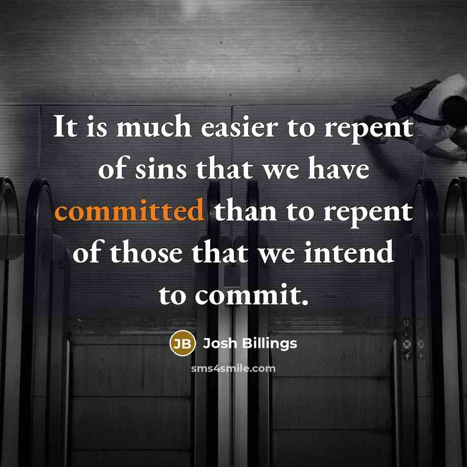 “It is much easier to repent of sins that we…” quote by Josh Billings