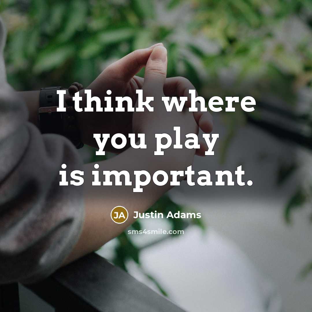 “I think where you play is important.…” quote by Justin Adams