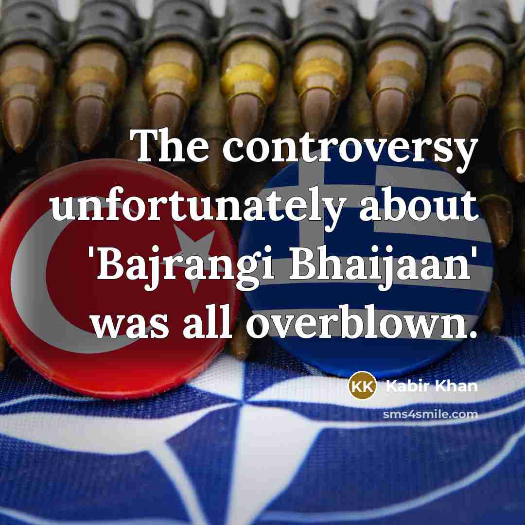 “The controversy unfortunately about 'Bajrangi Bhaijaan' was all overblown.…” quote by Kabir Khan